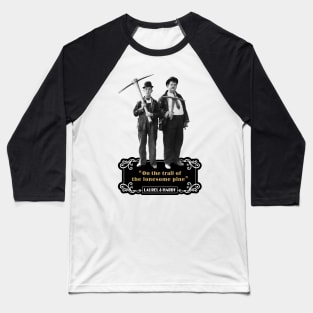 Laurel & Hardy Quotes: 'On The Trail Of The Lonesome Pine' Baseball T-Shirt